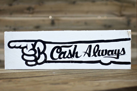 Cash Always (with hand) — Hand Painted Sign