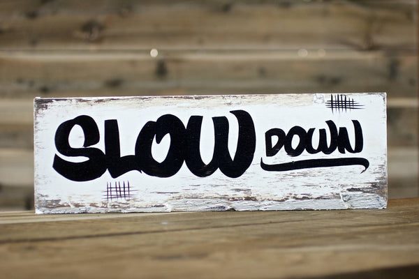 "SLOW DOWN" — Hand Painted Sign