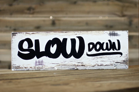 "SLOW DOWN" — Hand Painted Sign